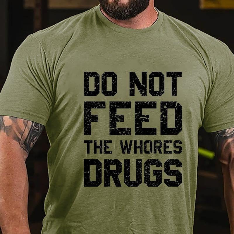 Do Not Feed The Whores Drugs T-shirt