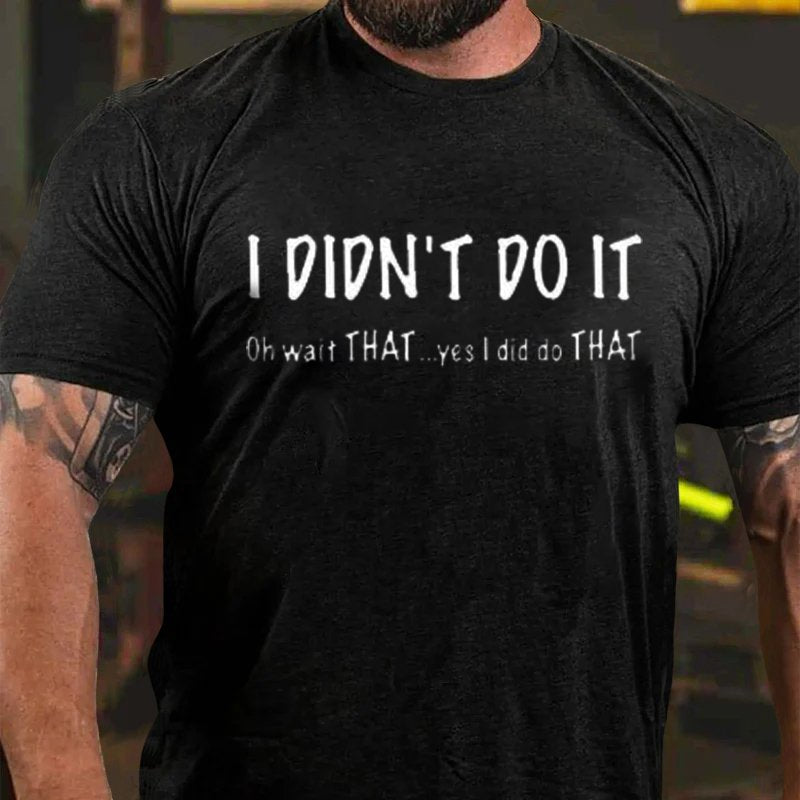 I Dion't Do It Oh Wait That...Yes L Did Dothat T-Shirt