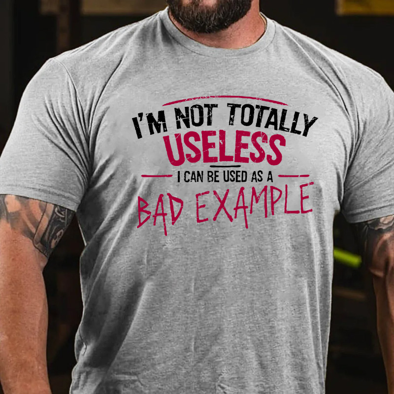 I'm Not Totally Useless I Can Be Used As A Bad Example T-shirt