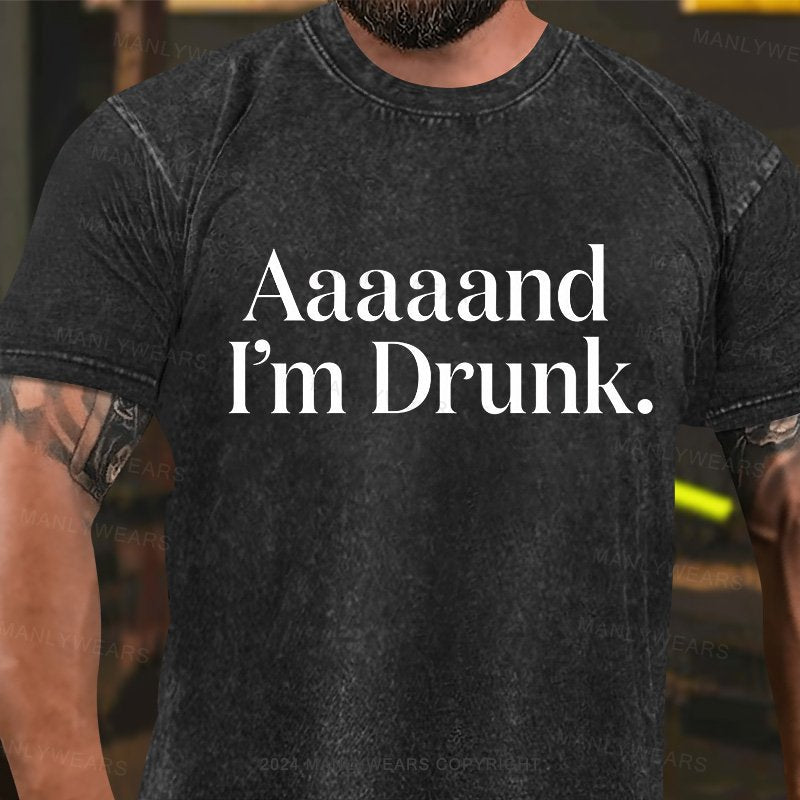 Aaaa and I'm Drunk Short Sleeve Washed T-Shirt