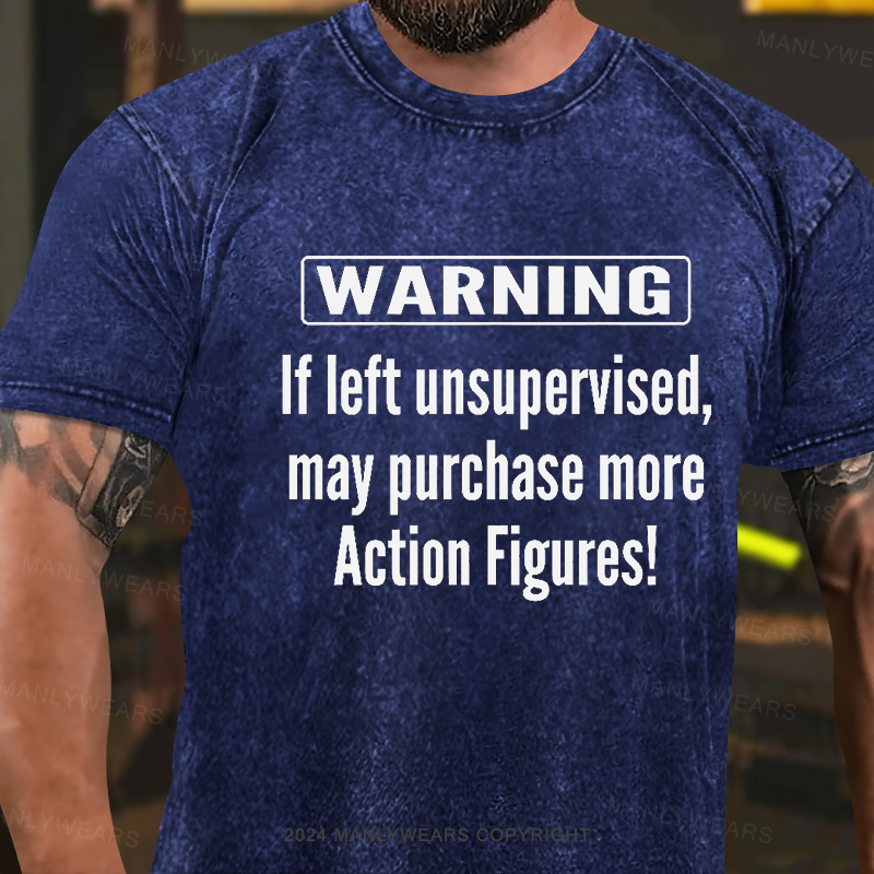 Warning If Left Unsupervised May Purchase More Action Figures Washed T-Shirt