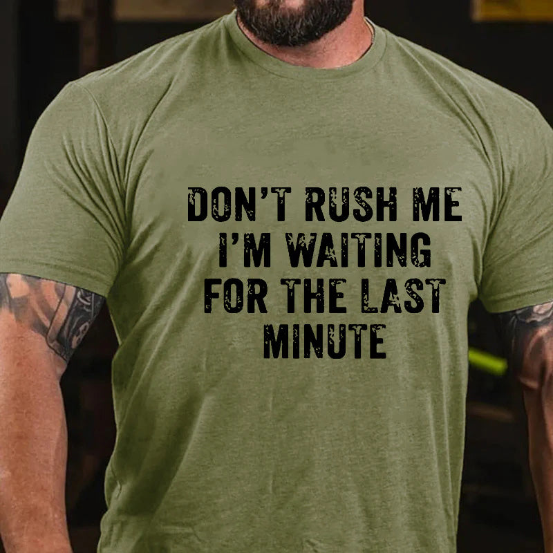 Don't Rush Me I'm Waiting For The Last Minute Men's T-shirt