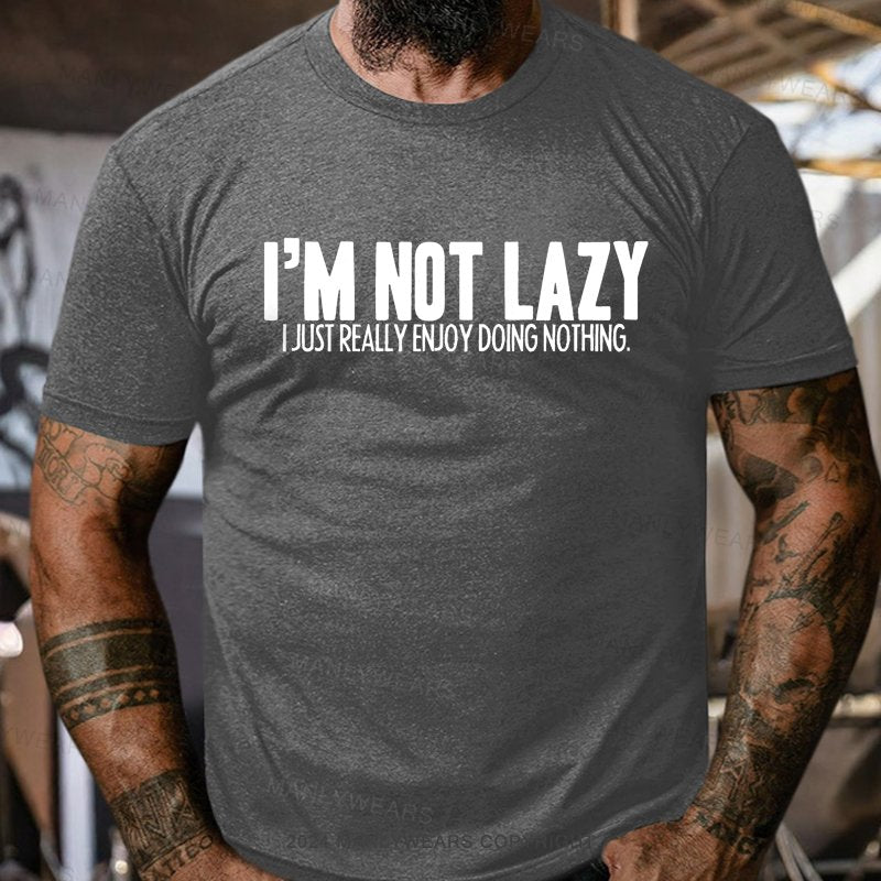 I'm Not Lazy I Just Really Enjoy Doing Nothing T-Shirt