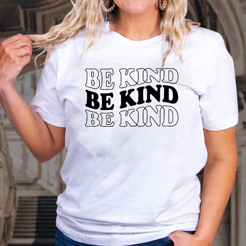 Be Kind Be Kind Be Kind T-Shirt