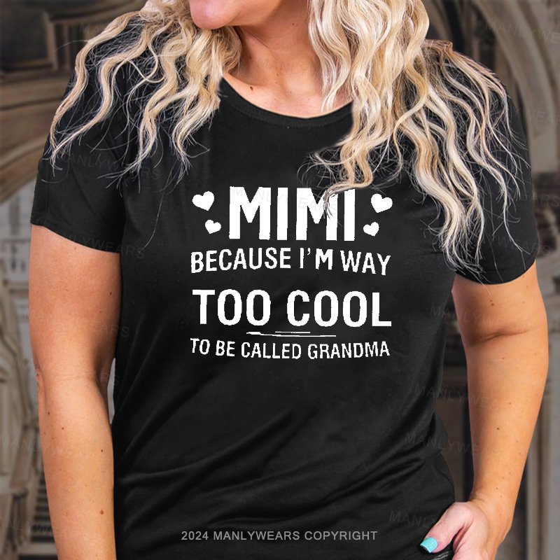 Mimi Because I'm Way Too Cool To Be Called Grandma T-Shirt