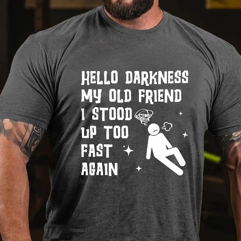 Hello Darkness My Old Friend I Stood Up Too Fast Acain T-Shirt