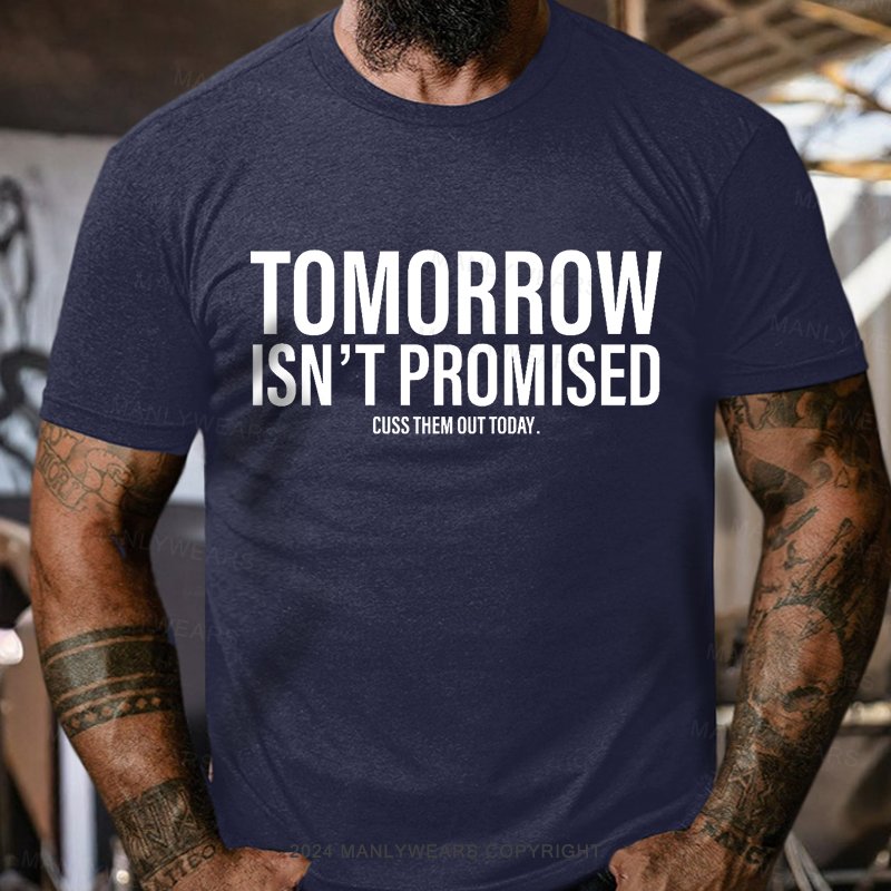 Tomorrow Isn't Promised Cuss Them Out Today T-Shirt