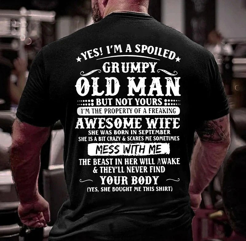 Yes! I'm A Spoiled Grumpy Old Man But Not Yours I'm The Property Of A Freaking Awesome Wife T-Shirt