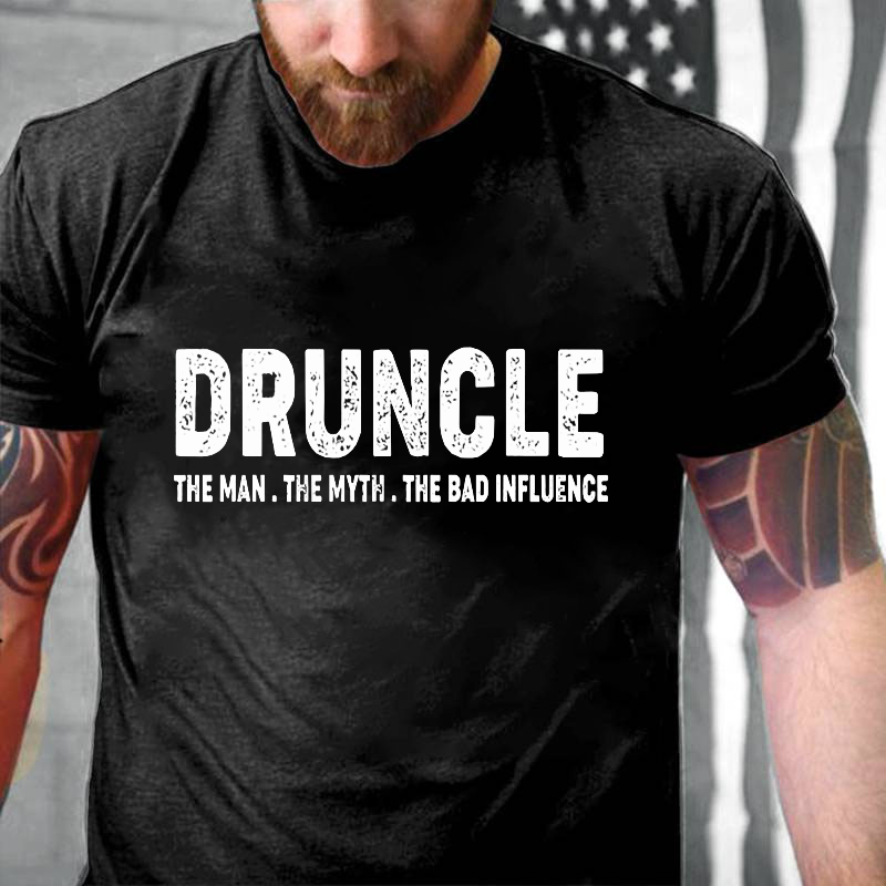 Druncle The Man The Myth The Bad Influence T-shirt