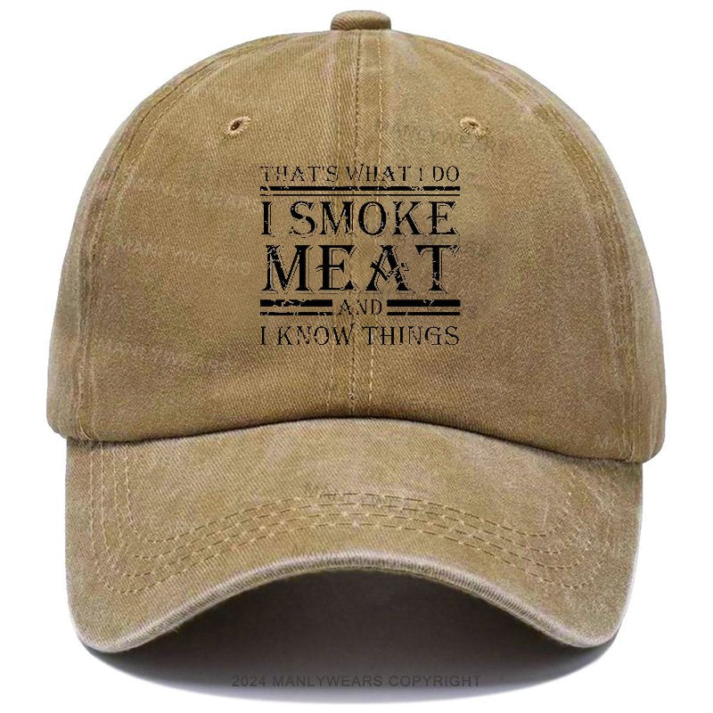 That's What I Do I Smoke Meat And I Know Things Hats