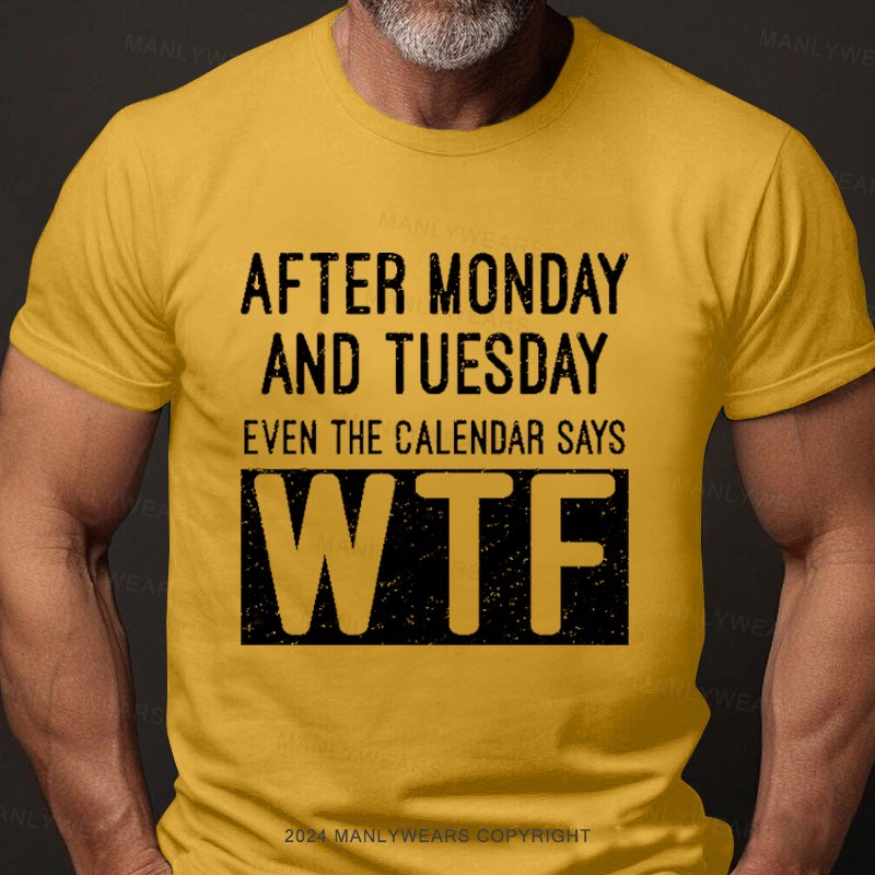 After Monday And Tuesday Even The Calendar Says Wtf  T-Shirt