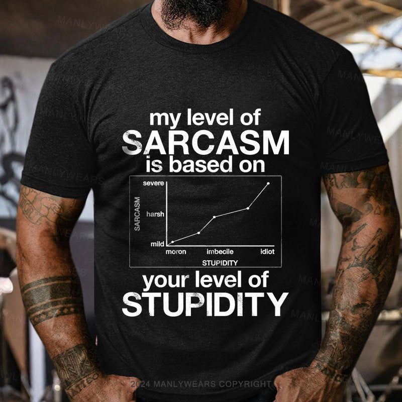 My Level Of Sarcasm Is Based On Your Level Of Stupidity Short Sleeve T-shirt