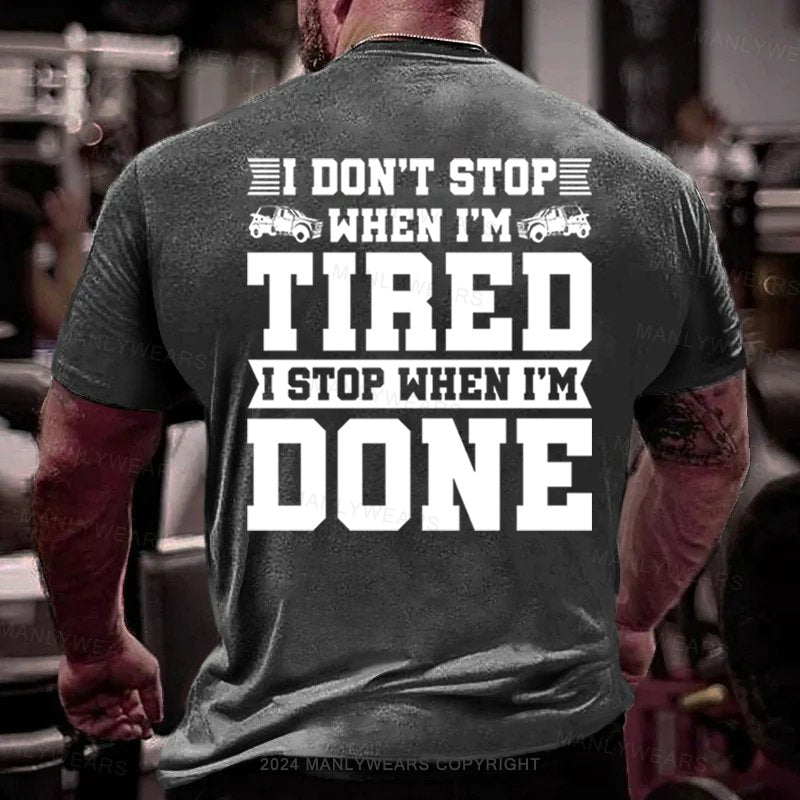 I Don't Stop When I'm Tired I Stop When I'm Done T-Shirt