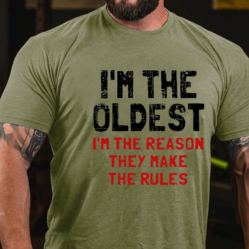 I'm The Oldest I'm The Reason They Make The Rules T-shirt