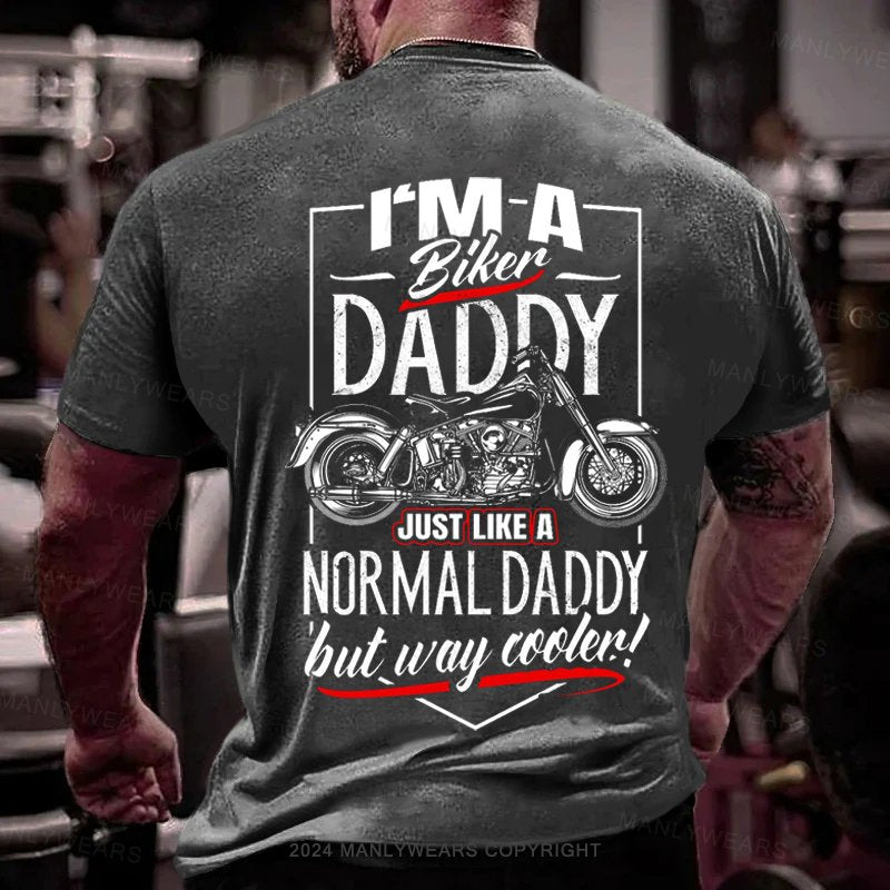 I'm A Biker Daddy Just Like A Normal Dad But Way Cooler T-Shirt