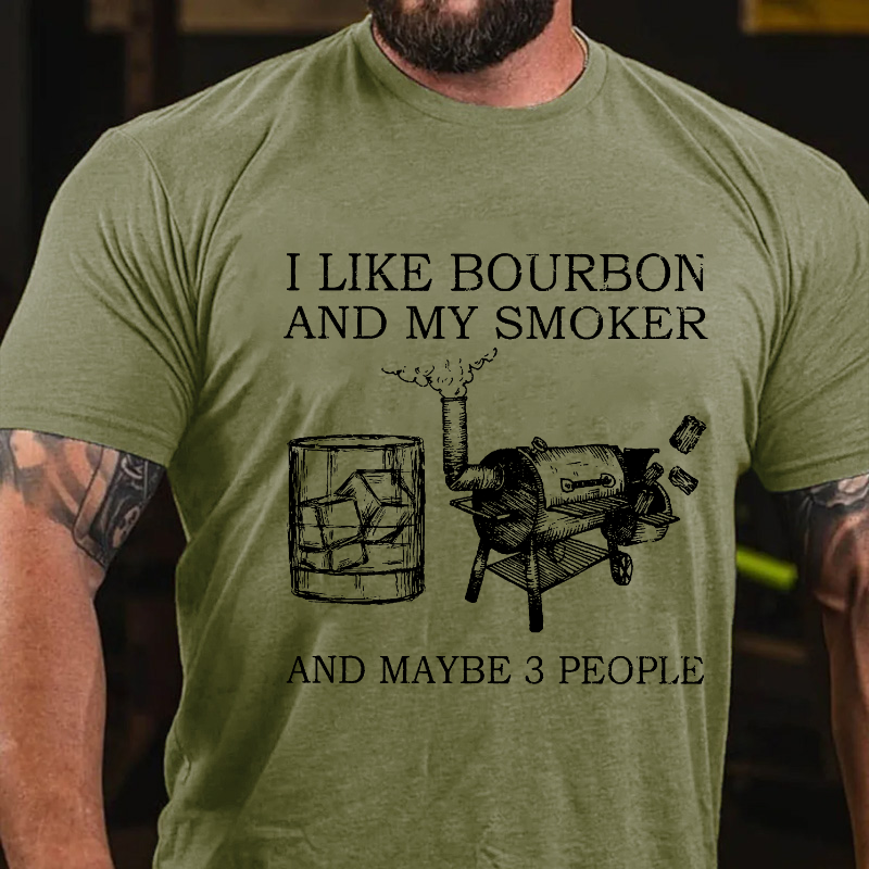 I Like Bourbon And My Smoker And Maybe  T-shirt