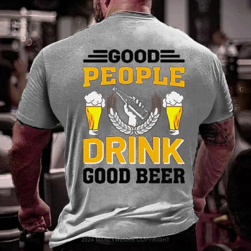 Good People Drink Good Beer T-Shirt