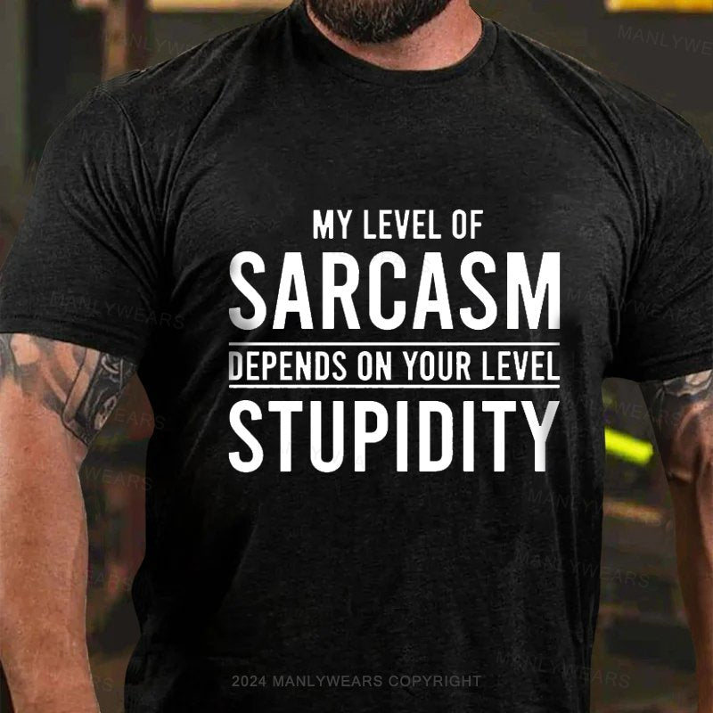 My Level Of Sarcasm Depends On Your Level Stupidity T-Shirt