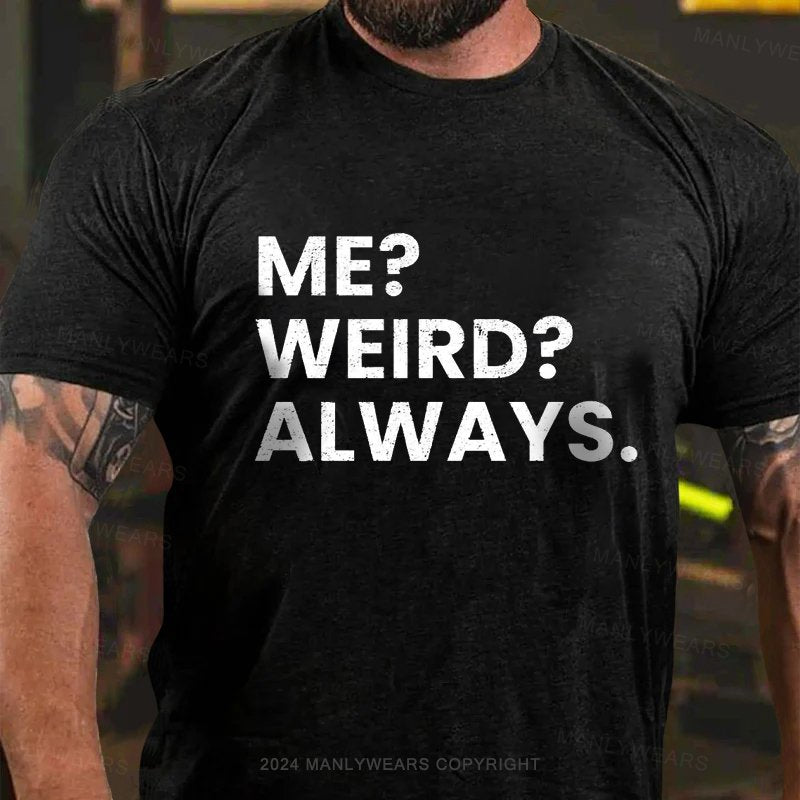 Me ?weird?always T-Shirt