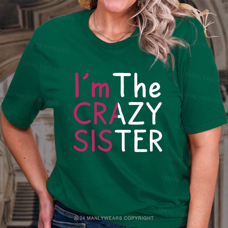 I'm The Crazy Sister  T-Shirt