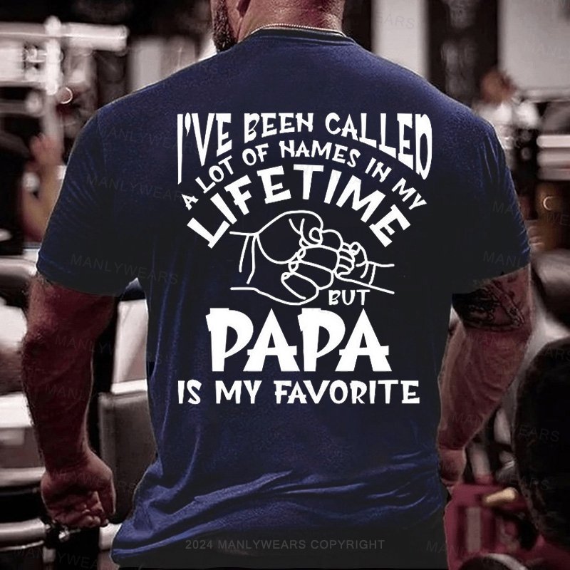 I've Been Called A Lot Of Names In My Life Time But Papa Is My Favorite T-Shirt