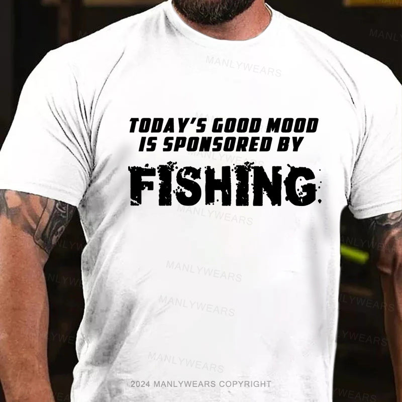 Today's Good Mood is Sponsored By Fishing T-Shirt