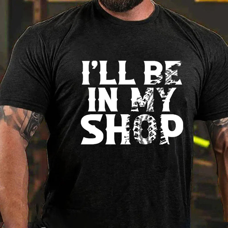 I'll Be In My Shop Funny Custom Men's T-shirt