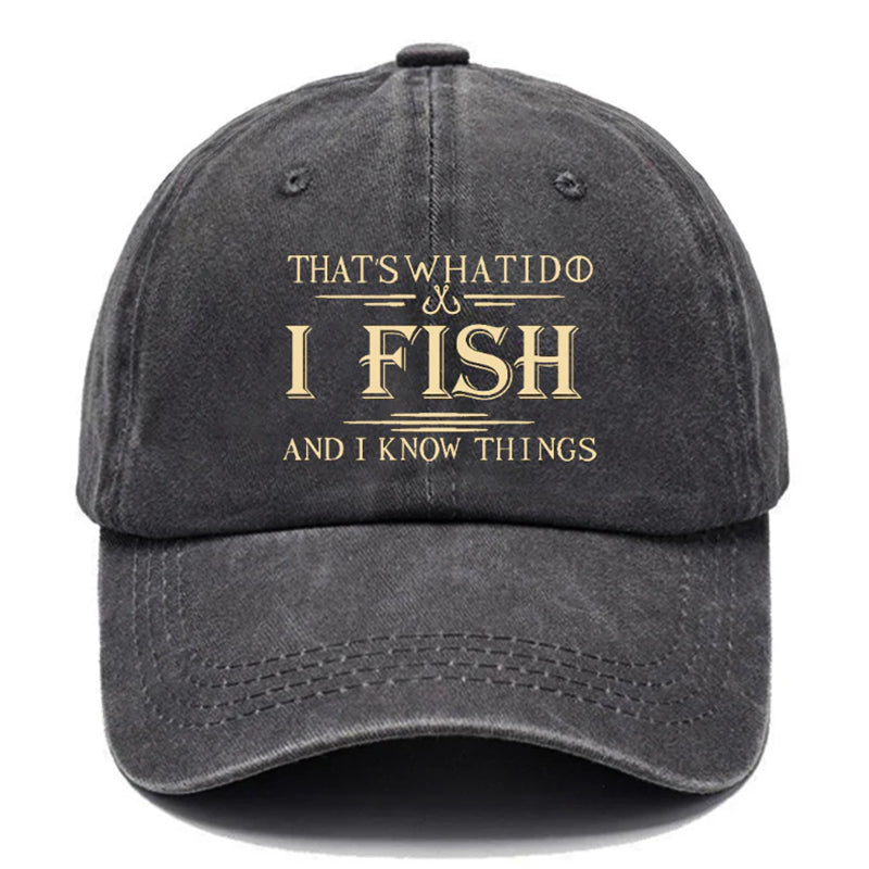 That's What I Do I Fish And I Know Things Funny Fishing Baseball Cap