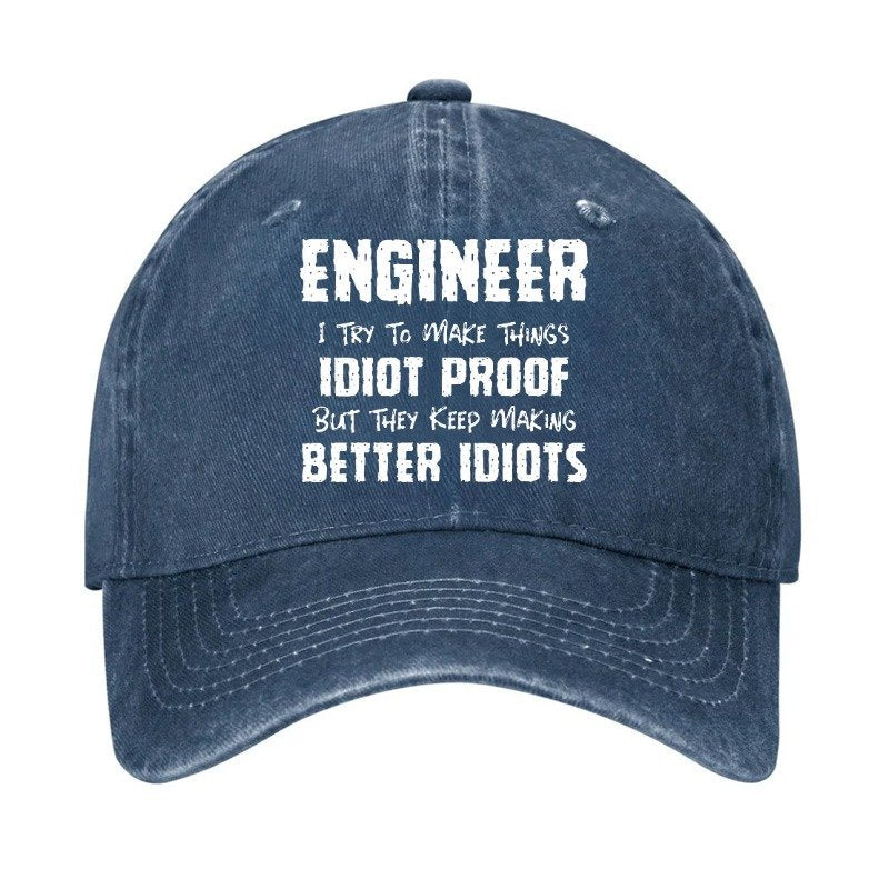 Engineer I Try To Make Things Idiot-Proof But They Keep Making Better Idiots Hat