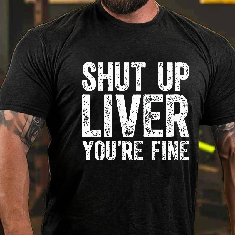 Shut Up Liver You're Fine Short Sleeve T-shirt