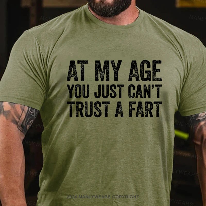 At My Age You Just Can't Trust A Fart Men's T-shirt