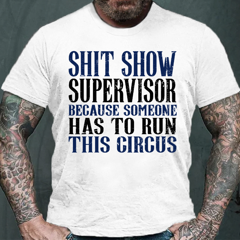 Shitshow Supervisor Because Someone Has To Run This Circus T-shirt