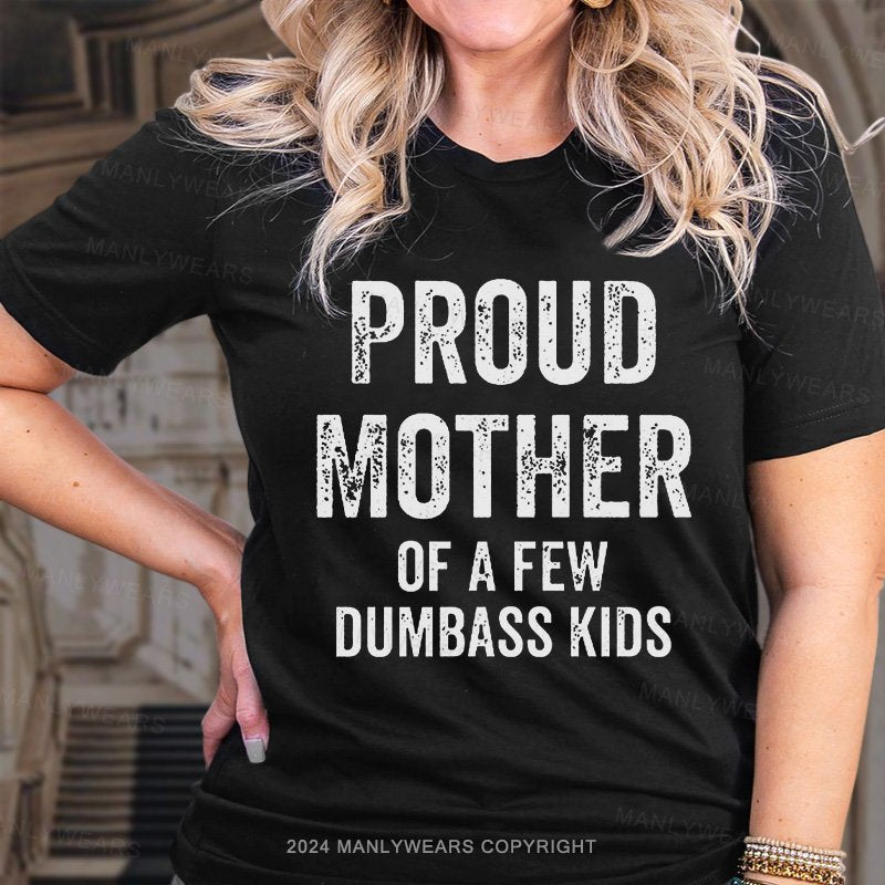 Proud Mother Of A Few Dumbass Kids T-Shirt