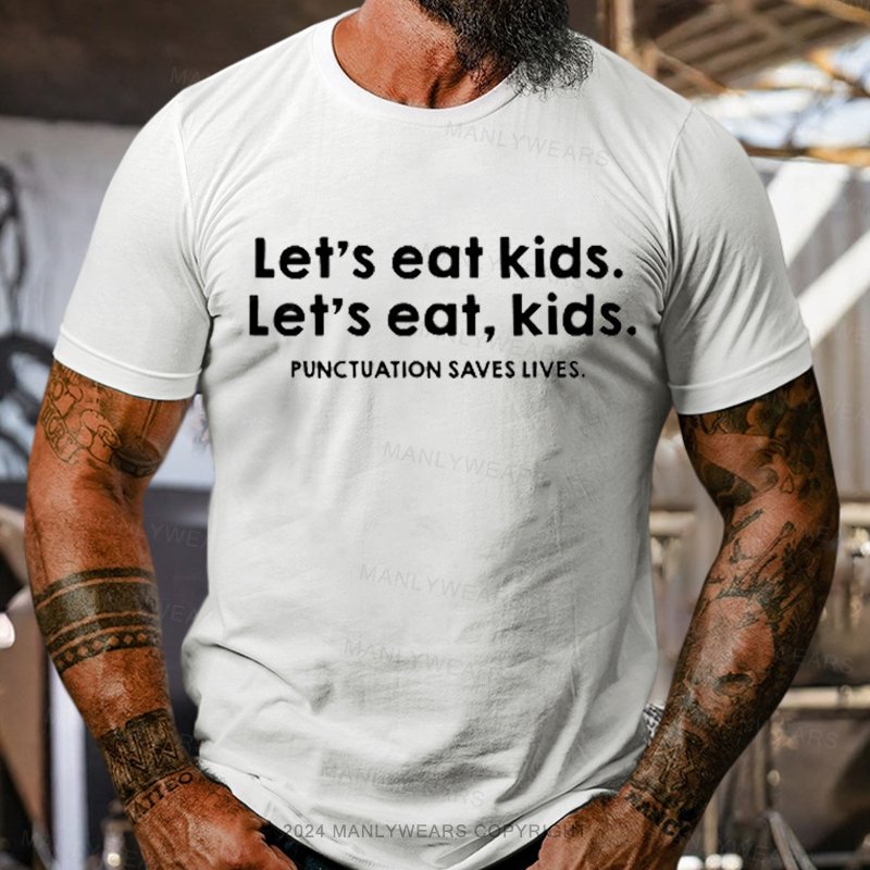 Let’S Eat Kids. Let's Eat, Kids. Punctuation Saves Lives. T-Shirt