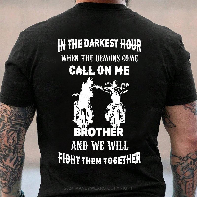 In The Darkest Hour When The Demons Come Call On Me Brother And We Will Fight Then Together T-Shirt