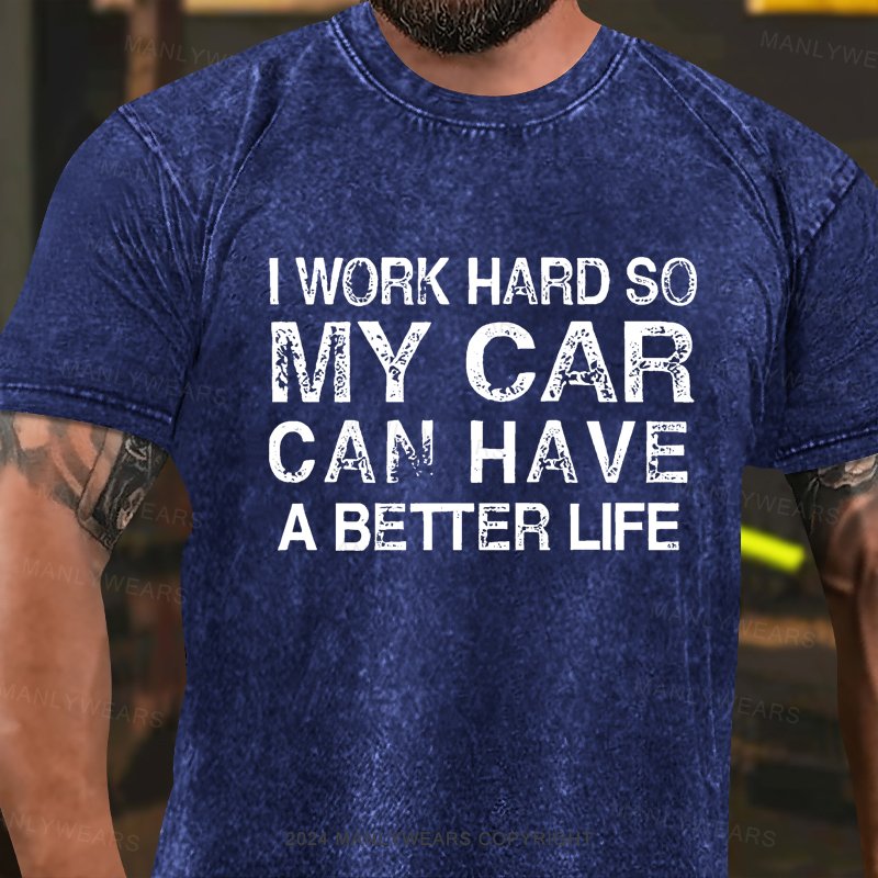 I Work Hard So My Dog Can Have A Better Life Washed T-Shirt