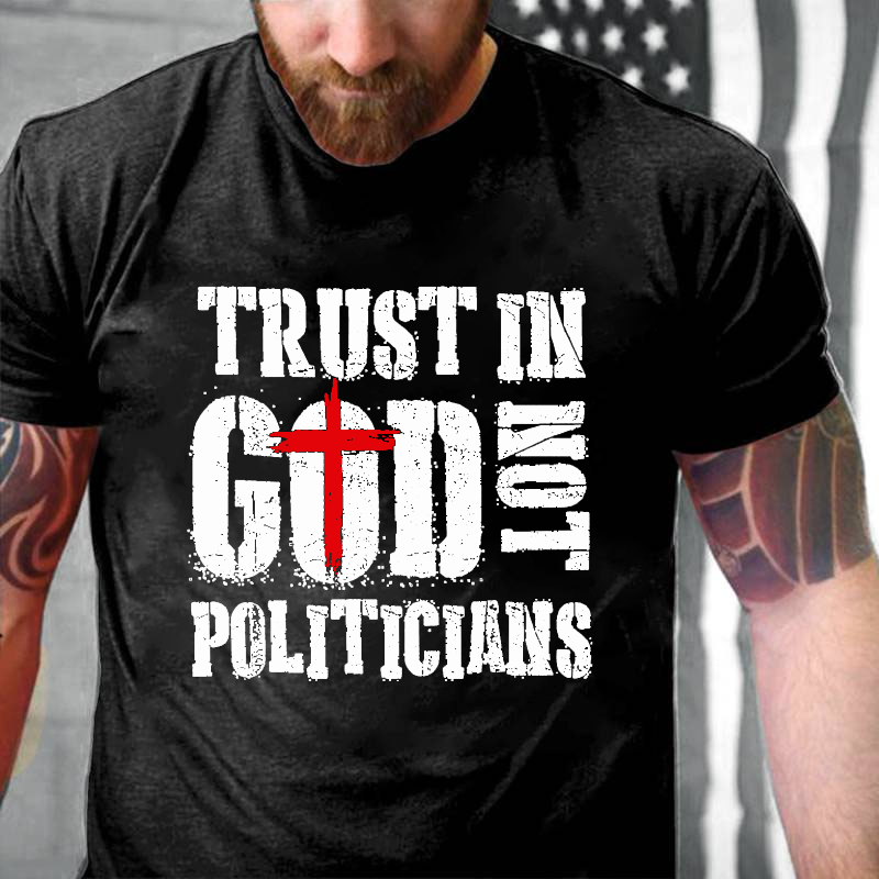 Trust In God Not Politicians T-shirt
