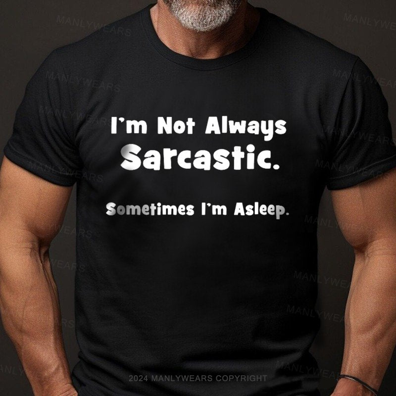 I'm Not Always Sarcastic Sometimes I'm Asleep T-Shirt