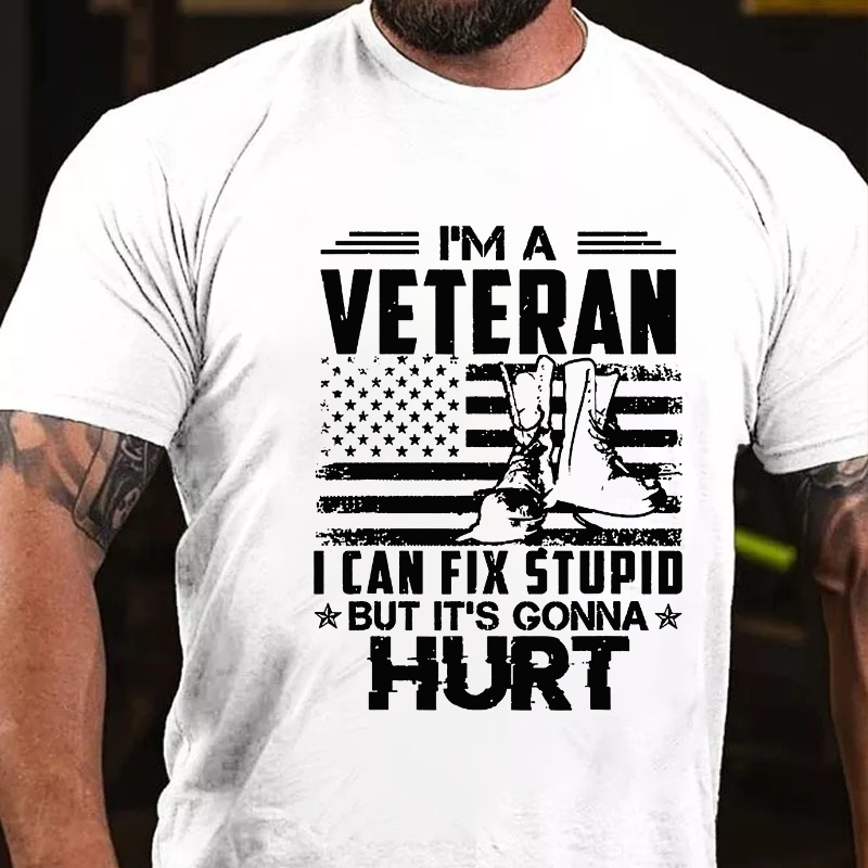 I'm A Veteran Who Can Fix Stupid But It Is Gonna Hurt T-shirt