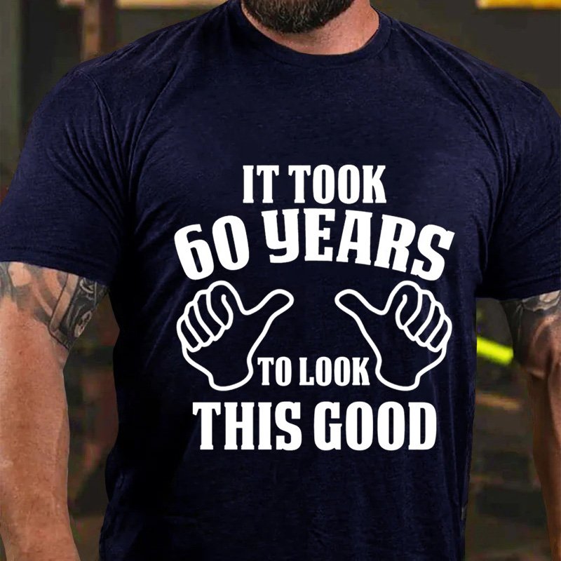 It Took  60 Years To Look  This Good T-Shirt