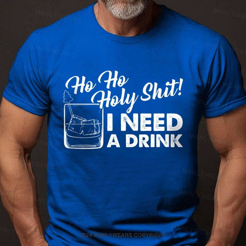 Ho Ho Holy Shit I Need A Drink T-Shirt