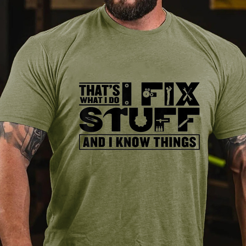 That's What I Do I Fix Stuff And I Know Things Funny T-shirt