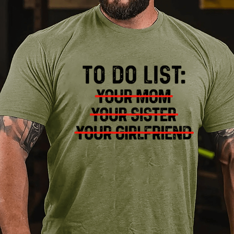 To Do List: Your Mom Your Sister Your Girlfriend T-shirt