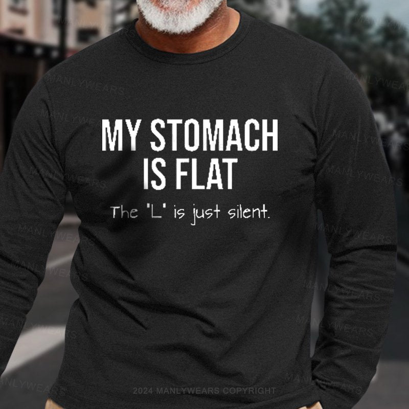 My Stomach Is Flat The "L" Is Just Silent  Long Sleeve T-Shirt