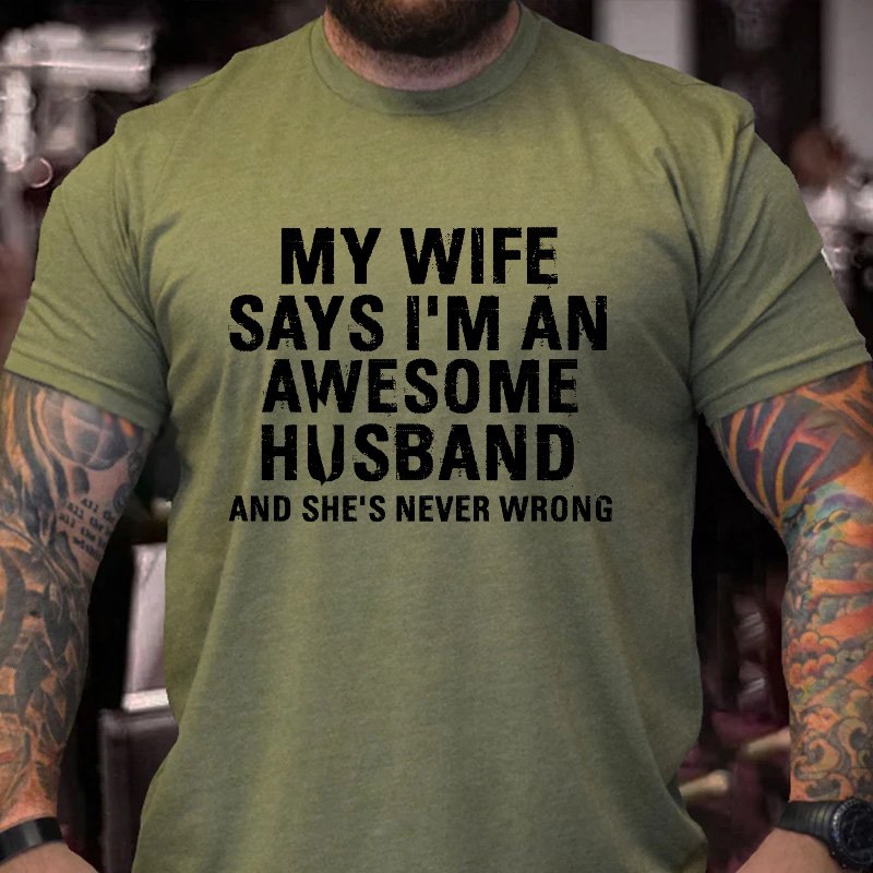 My Wife Says I'm An Awesome Husband And She's Never Wrong T-shirt