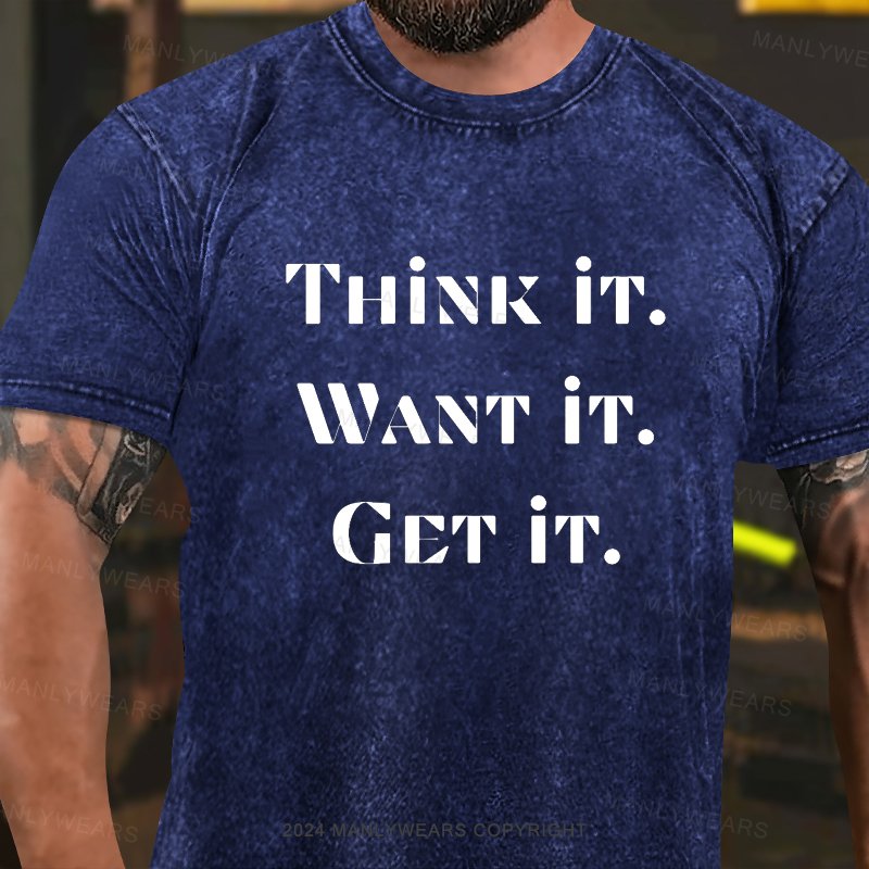 Think It Want It Get It Washed T-Shirt