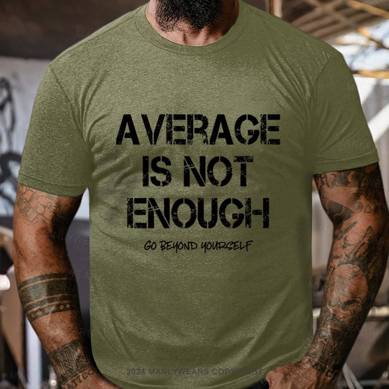 Average Is Not Enough Go Beyond Yourself T-Shirt