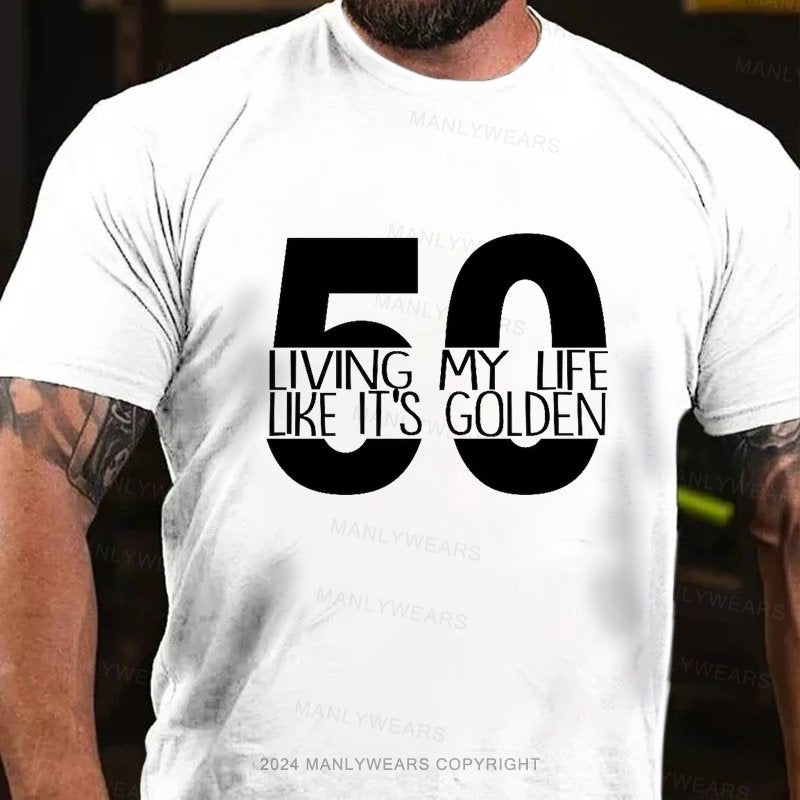 50 Living My Lfe Like It's Golden T-Shirt