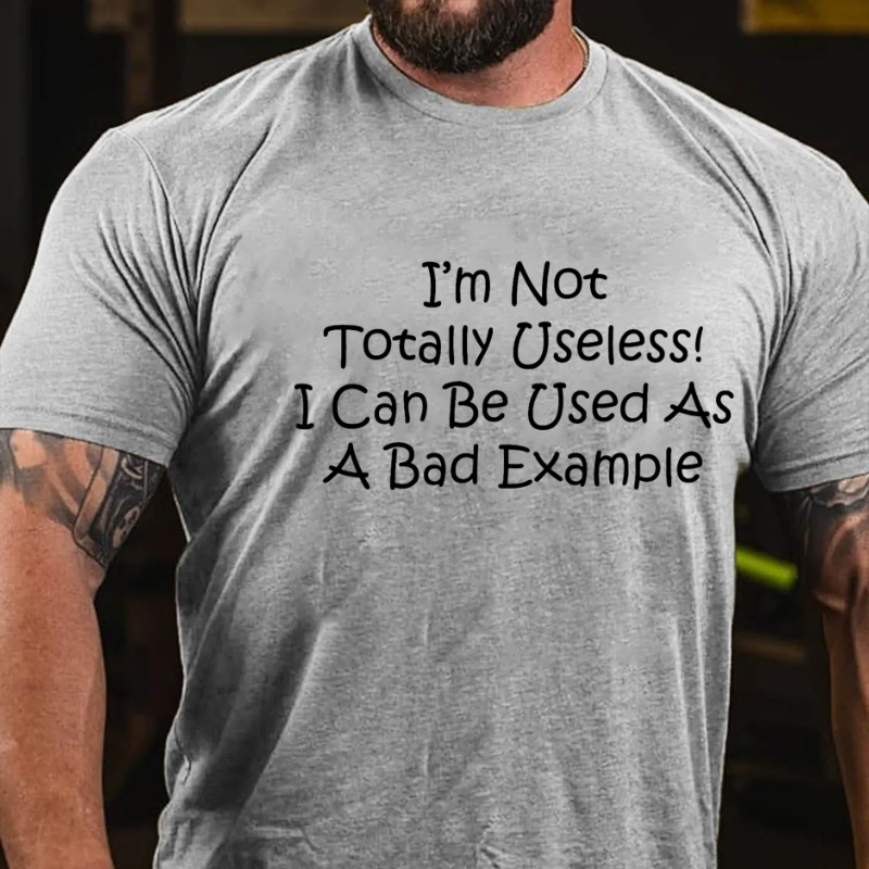 I'm Not Totally Useless I Can Be Used As A Bad Example Funny T-shirt