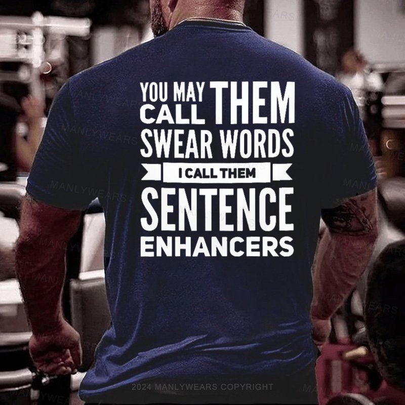 You May Call Them Swear Words I Call Them Sentence Enhancers T-Shirt